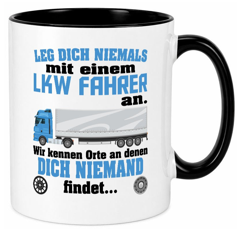 Leg dich nicht mit einem LKW Fahrer an wir kennen Orte Humor Geschenkidee Tasse