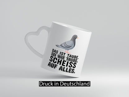 Sei wie Taube v2 lustiger Spruch Geschenk Humor Geschenkidee Tasse