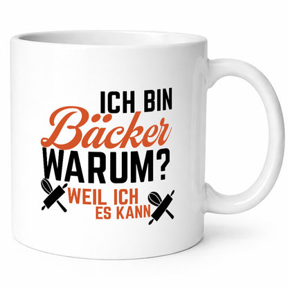 Ich bin Bäcker Warum? Weil es kann lustig Humor Geschenkidee Geschenk Tasse