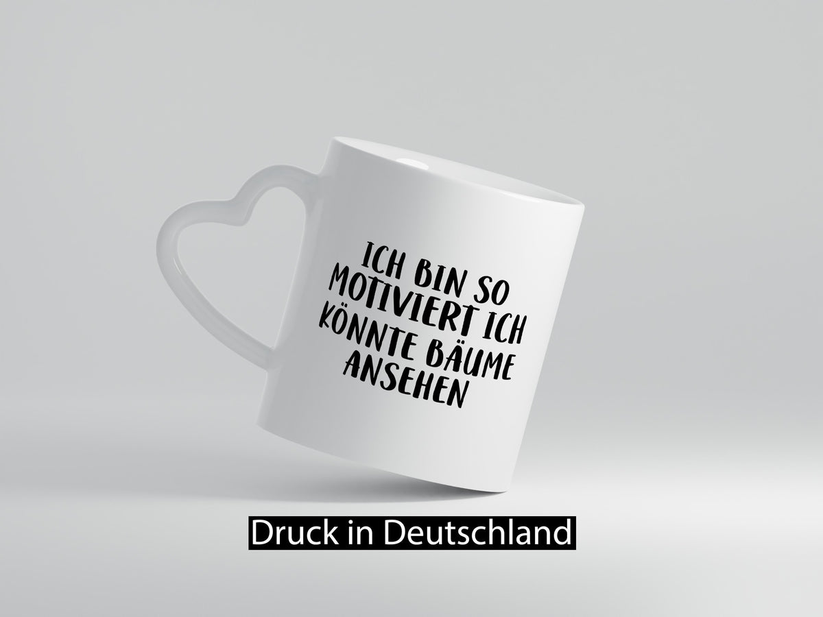 Könnte Bäume ansehen so motiviert bin ich Humor Geschenkidee Tasse