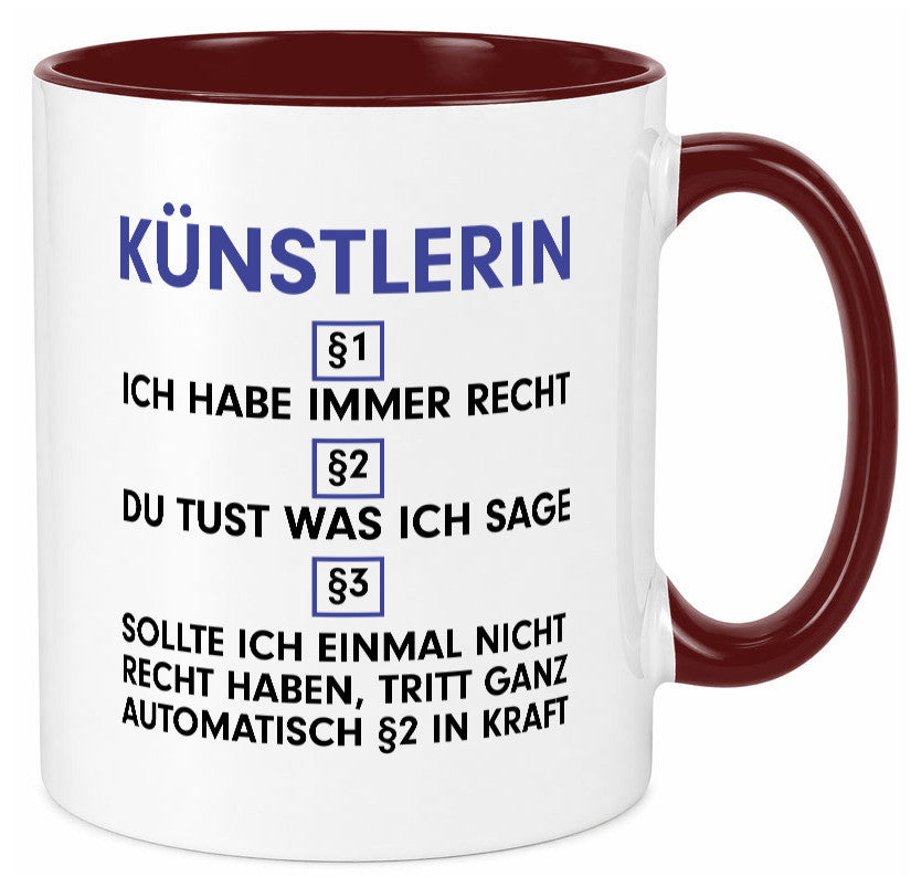 Ich habe immer Recht Künstlerin| Kunst Humor Geschenkidee Tasse
