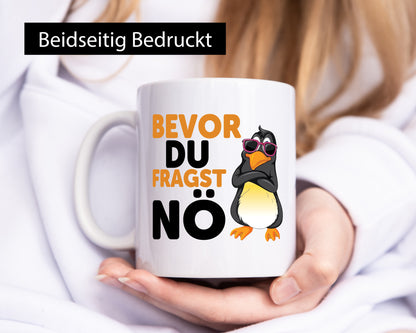 Bevor du Fragst nö | Pinguin Sturkopf Humor Geschenkidee Tasse