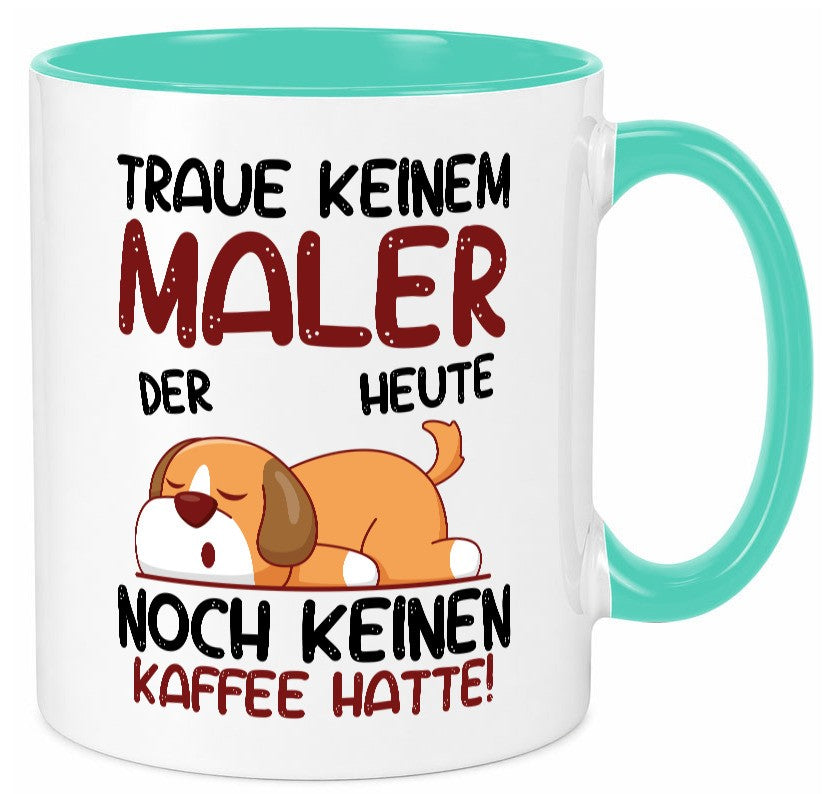 Traue keinem Maler | Malerei Geschenkidee Humor Tasse