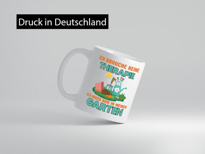 Ich brauche keine Therapie | Garten muss in den Geschenkidee Humor Tasse
