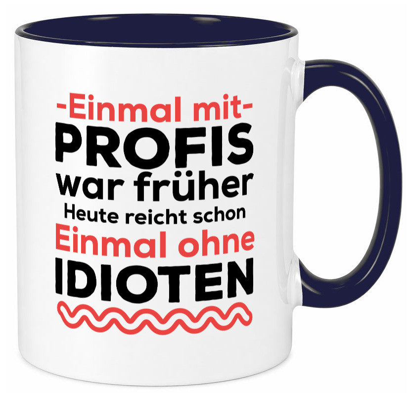 Einmal mit Profis | Männer Tasse ohne Idioten lustig Humor Geschenkidee Geschenk