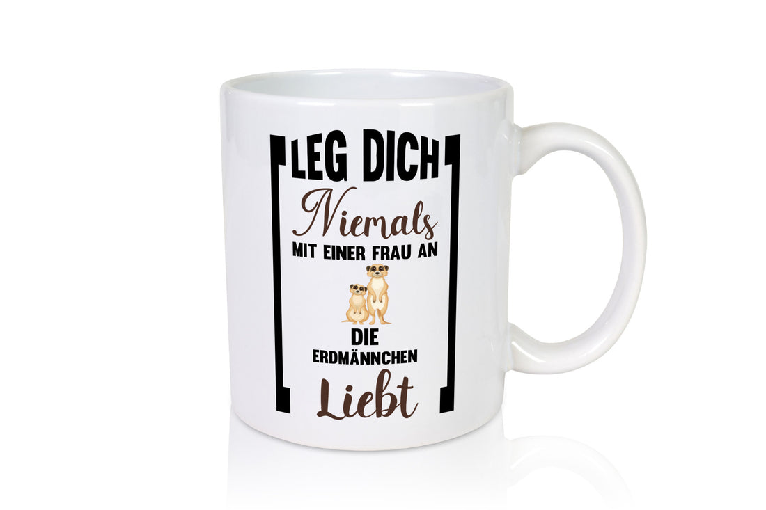 Leg dich nicht mit einer Frau an die erdmännchen Liebt Geschenkidee Humor Tasse