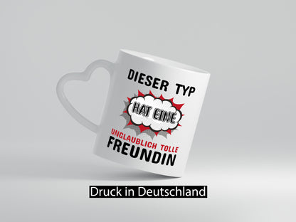 Dieser Typ hat eine unglaublich tolle Freundin Humor Geschenkidee Tasse