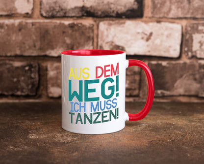 Aus dem Weg ich muss tanzen | Party Rausch Dancen Geschenkidee Humor Tasse