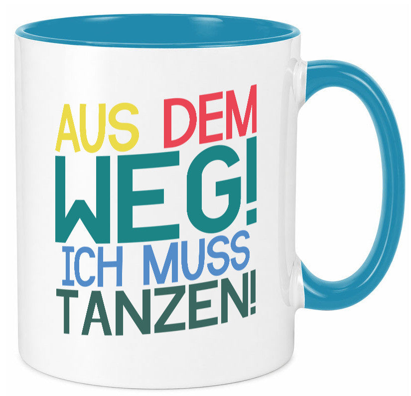 Aus dem Weg ich muss tanzen | Party Rausch Dancen Geschenkidee Humor Tasse