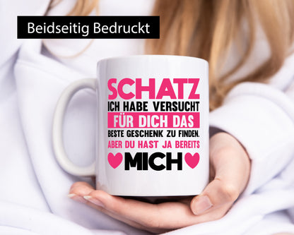 Schatz ich hab das beste Geschenk | du hast ja mich Humor Geschenkidee Tasse