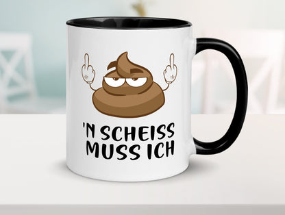 n Scheiss muss ich v2 Geschenk Humor Geschenkidee lustiger Spruch Tasse