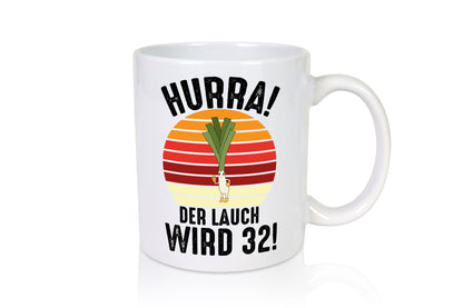 Hurra der lauch wird 32 | 32. Geburtstag Ehrentag Humor Geschenkidee Tasse