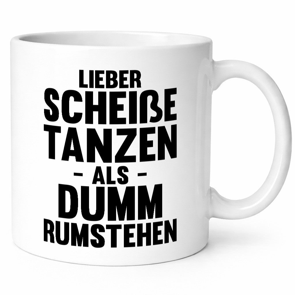 Lieber Scheiße Tanzen als Dumm rumstehen | Party Humor Geschenkidee Tasse