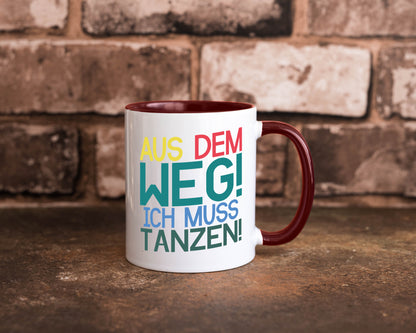 Aus dem Weg ich muss tanzen | Party Rausch Dancen Geschenkidee Humor Tasse