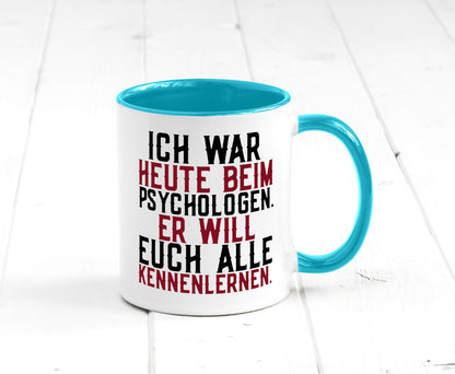 Ich war beim Psychologen | Therapie Sarkasmus Witz Geschenkidee Humor Tasse