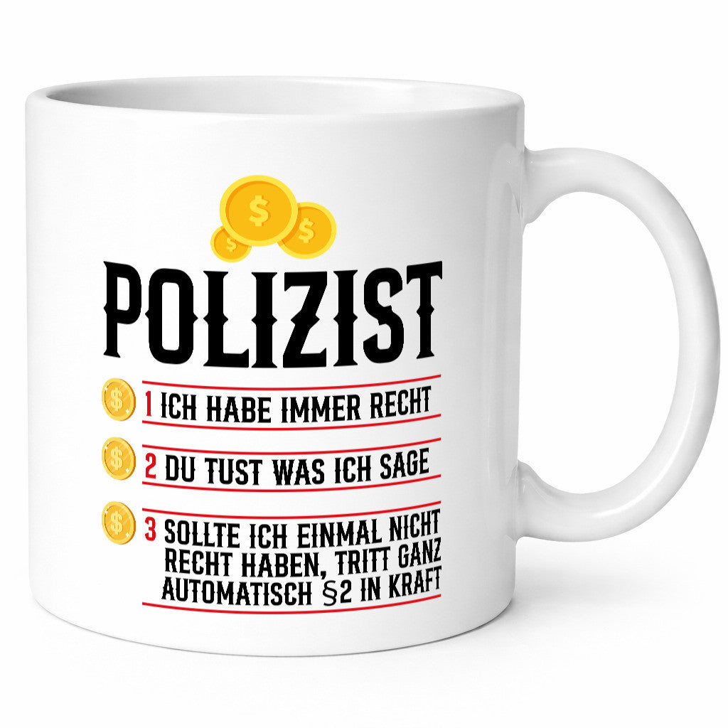 Polizist | Ich habe immer recht Polizei Humor Geschenkidee Tasse