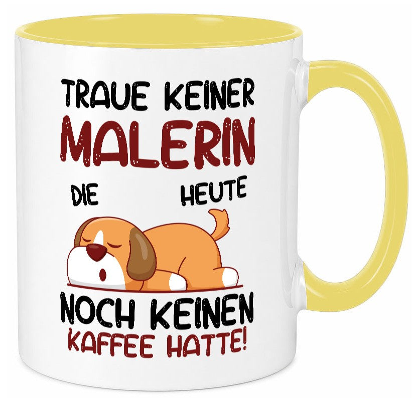 Traue keiner Malerin | Malerinnen Geschenkidee Humor Tasse