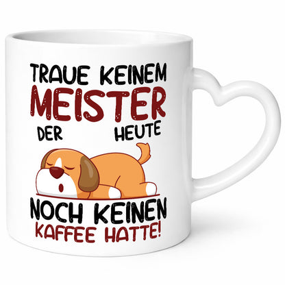 Traue keinem Meister | Meisterbrief lustig Humor Geschenkidee Geschenk Tasse