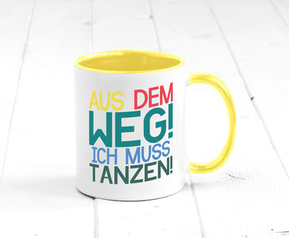 Aus dem Weg ich muss tanzen | Party Rausch Dancen Geschenkidee Humor Tasse