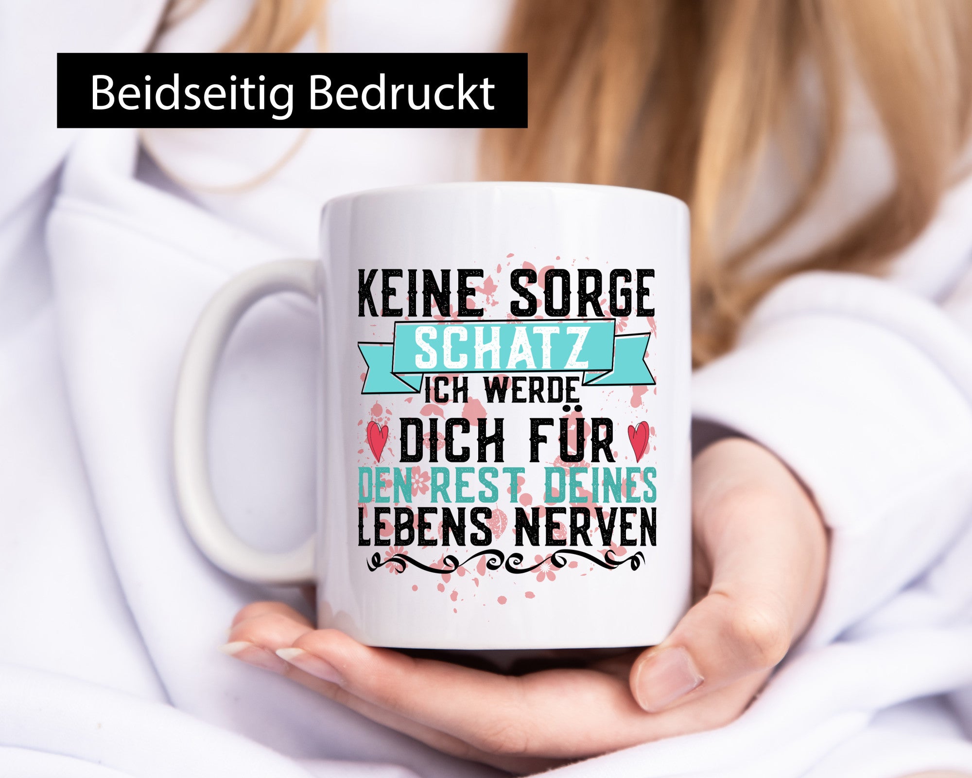 Keine sorge Schatz | ich nerve dich |Du bist meins für immer Geschenk Humor