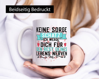 Keine sorge Schatz | ich nerve dich |Du bist meins für immer Geschenk Humor