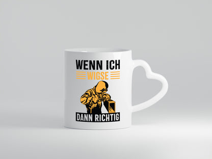 Wenn, dann richtig | Schweisser Geschenkidee Humor Tasse