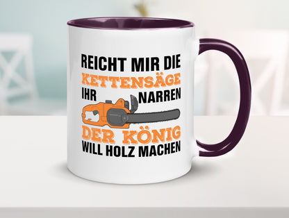 Der könig will Holz machen | Holzfäller Kettensäge Humor Geschenkidee Tasse