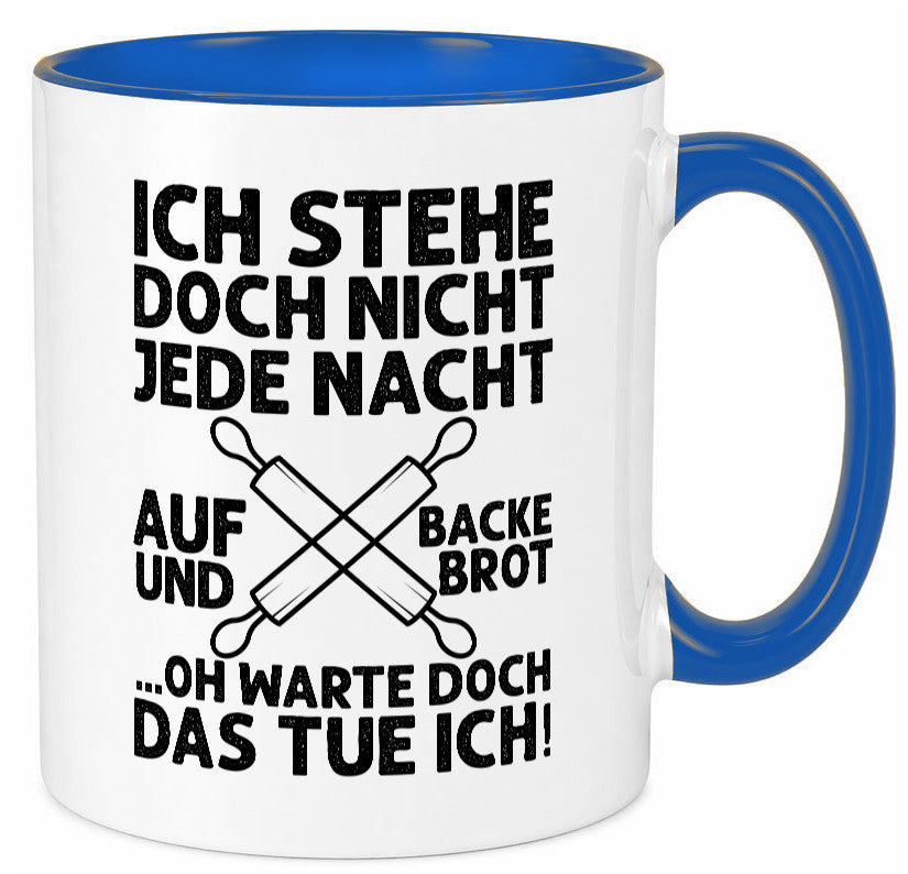 Jeden morgen aufstehen und Brot backen | Bäcker lustiger Spruch Geschenk Humor Tasse