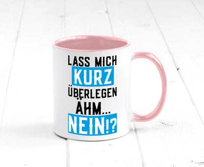 Lass mich kurz überlegen | Nein Büro| lustiger Spruch Geschenk Arbeit Kollegen