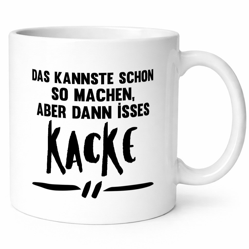 Das kannste schon so machen aber dann isses kacke Geschenkidee Humor Tasse