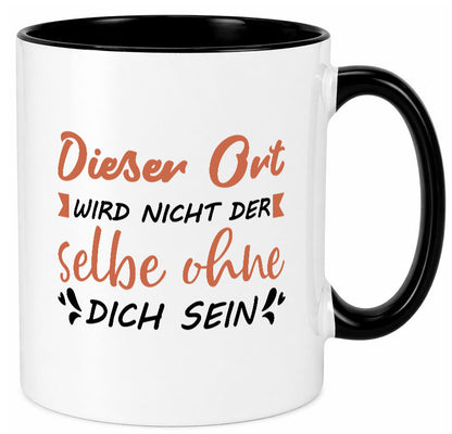 Der Ort wird nicht selbe ohne dich sein | Vermisse Humor Geschenkidee Tasse