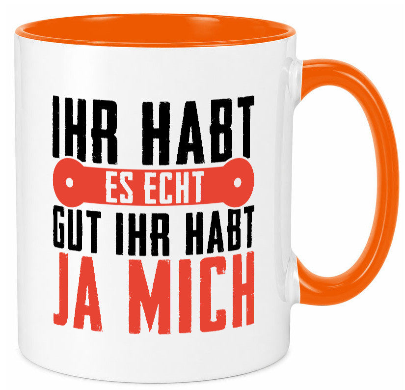 Ihr habt es echt gut ja mich lustig Humor Geschenkidee Geschenk Tasse