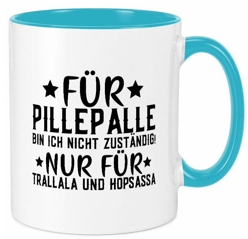 Für Pillepalle bin ich nicht zustänig nur Tralalala lustig Humor Geschenkidee Tasse