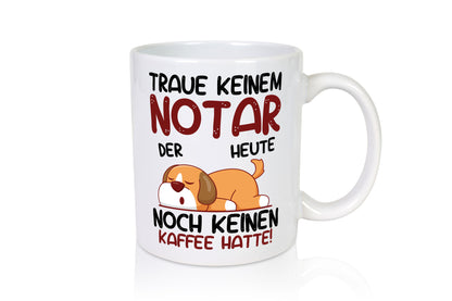 Traue keinem Notar | Jurist Geschenk Humor Geschenkidee lustiger Spruch Tasse