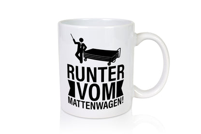 Runter vom Mattenwagen | Arbeit lustiger Spruch Geschenk Kollegen Büro Tasse