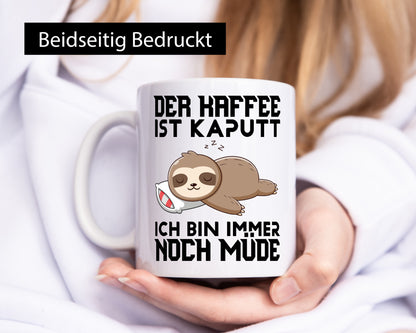 Der Kaffee ist kaputt ich bin müde Humor Geschenkidee Tasse