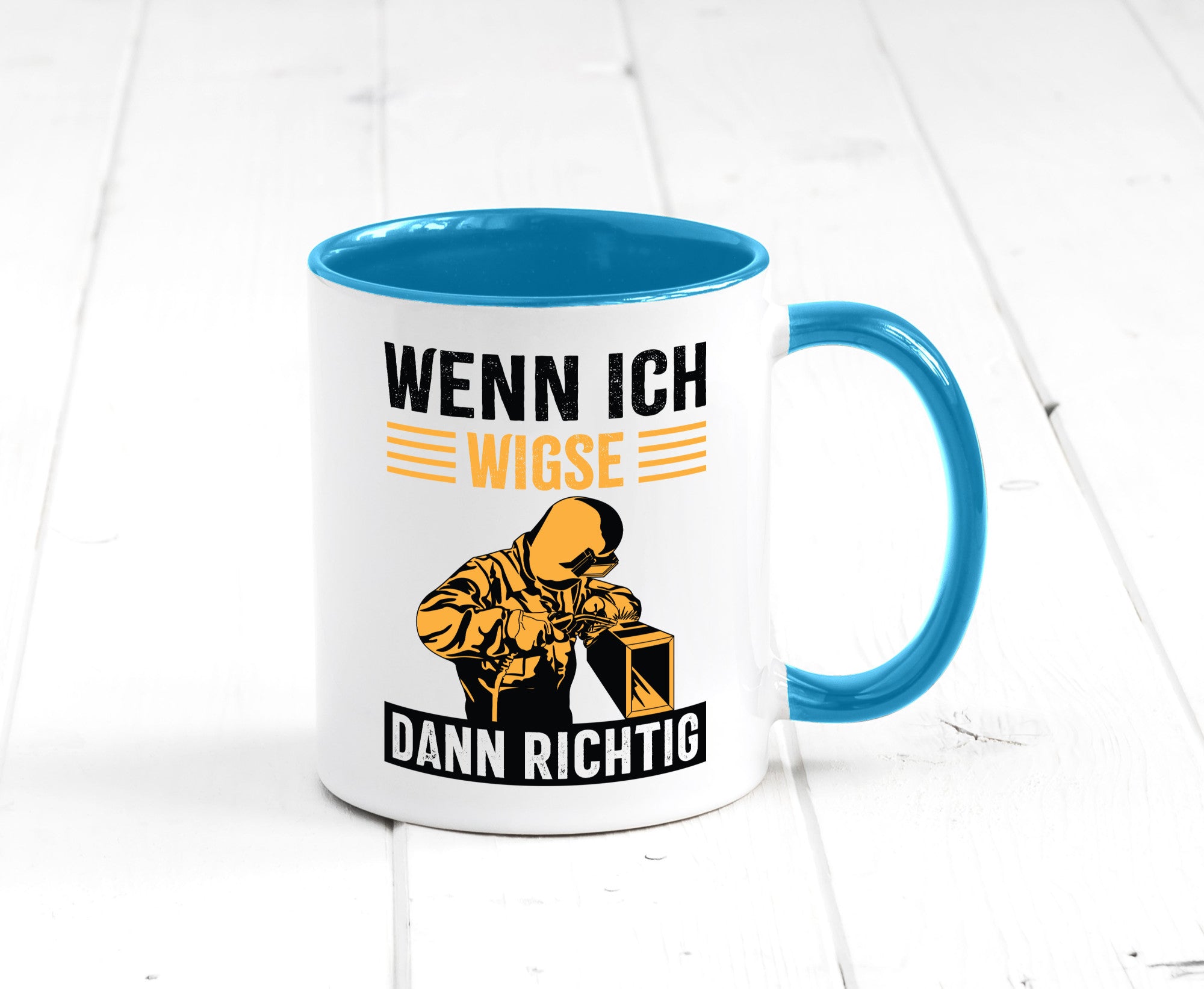 Wenn, dann richtig | Schweisser Geschenkidee Humor Tasse