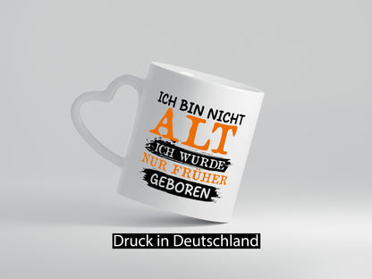 Ich bin nicht alt wurde nur früher geboren Geschenkidee Humor Tasse