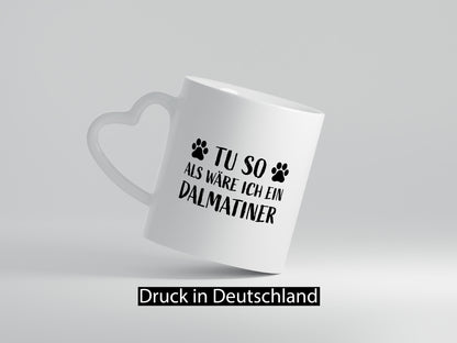 Tu so , als wäre ich ein Dalmatiner | Hundepfoten lustiger Spruch Geschenk