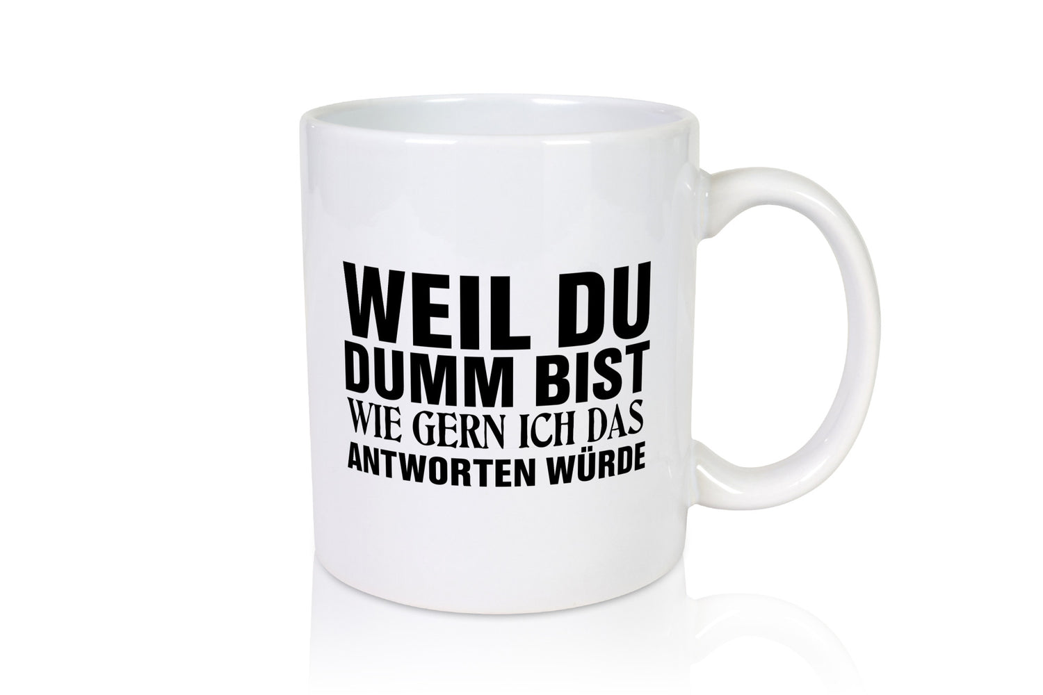 Weil du Dumm bist Geschenkidee Humor Tasse