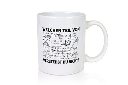 Welchen Teil verstehst du nicht | Mathe Schule Geschenkidee Humor Tasse