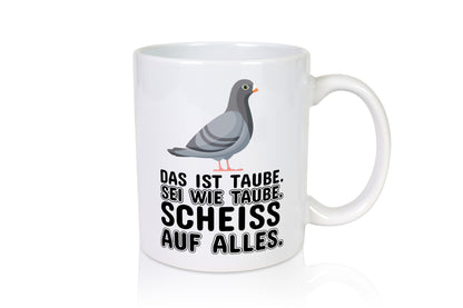 Sei wie Taube v2 lustiger Spruch Geschenk Humor Geschenkidee Tasse
