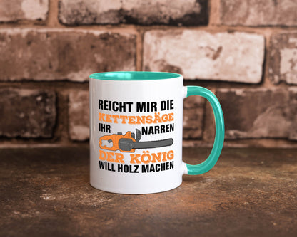 Der könig will Holz machen | Holzfäller Kettensäge Humor Geschenkidee Tasse