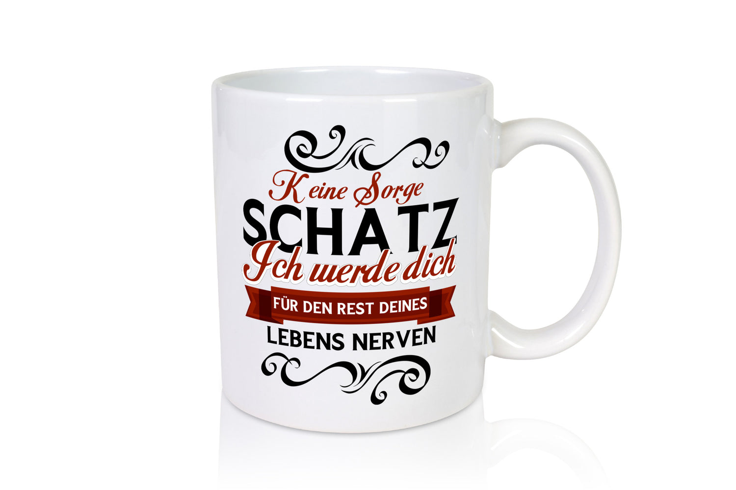 Keine Sorge Schatz ich nerve dich | Ehe Paar lustiger Spruch Geschenk Humor