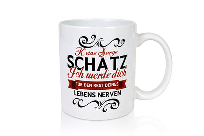 Keine Sorge Schatz ich nerve dich | Ehe Paar lustiger Spruch Geschenk Humor