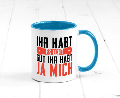 Ihr habt es echt gut ja mich lustig Humor Geschenkidee Geschenk Tasse