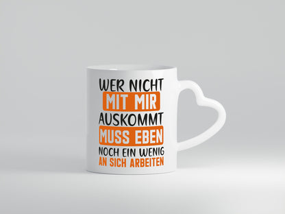 Wer nicht mit mir auskommt muss an sich Arbeiten lustiger Spruch Geschenk