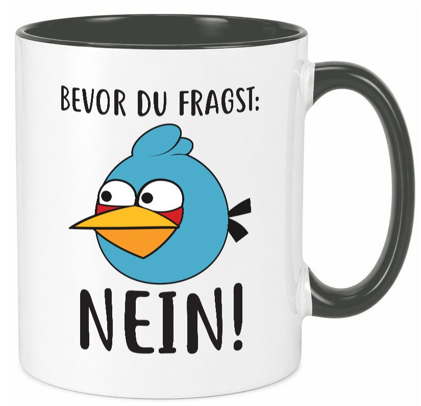 Bevor du fragst, NEIN lustig Humor Geschenkidee Geschenk Tasse
