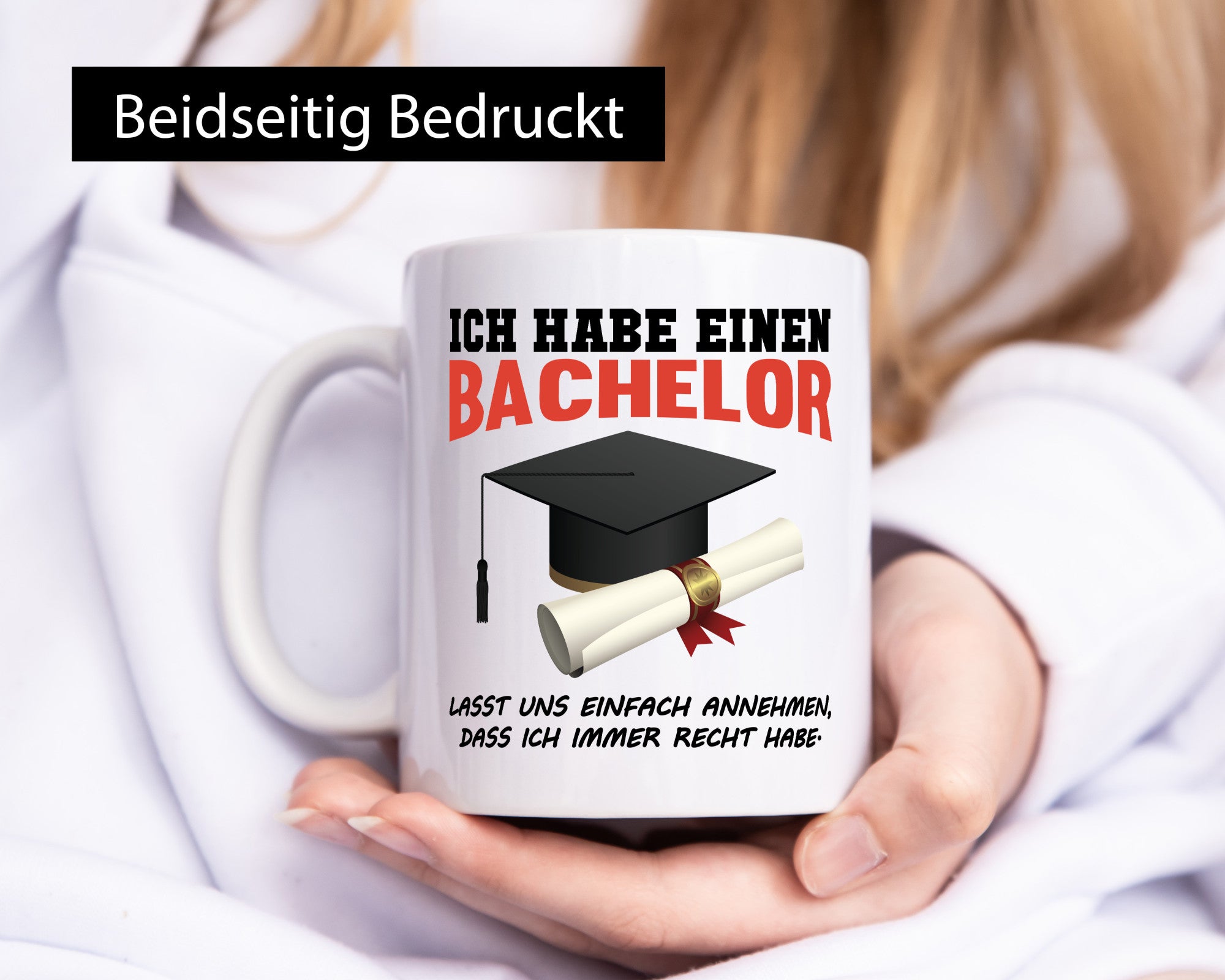 Ich habe einen Bachelor | immer recht Abschluss Geschenkidee Humor Tasse
