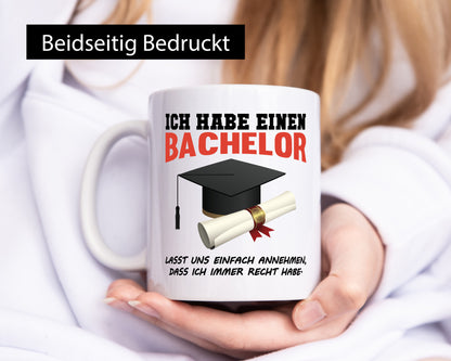 Ich habe einen Bachelor | immer recht Abschluss Geschenkidee Humor Tasse